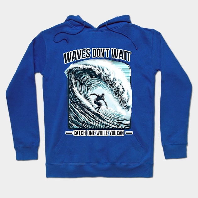 Waves Don't Wait, Catch One While You Can Surfing Big Wave Surfer Surfboard Ocean Great Wave tropical beach palm tree relaxing waves coast summer vacation vacay vibes vacay mood Beach Life Hoodie by Tees 4 Thee